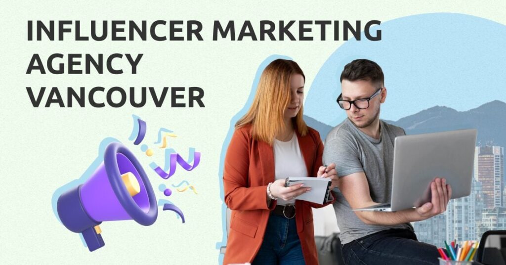 Top 8 Vancouver Agencies that Can Spice Up Your Influencer Campaign