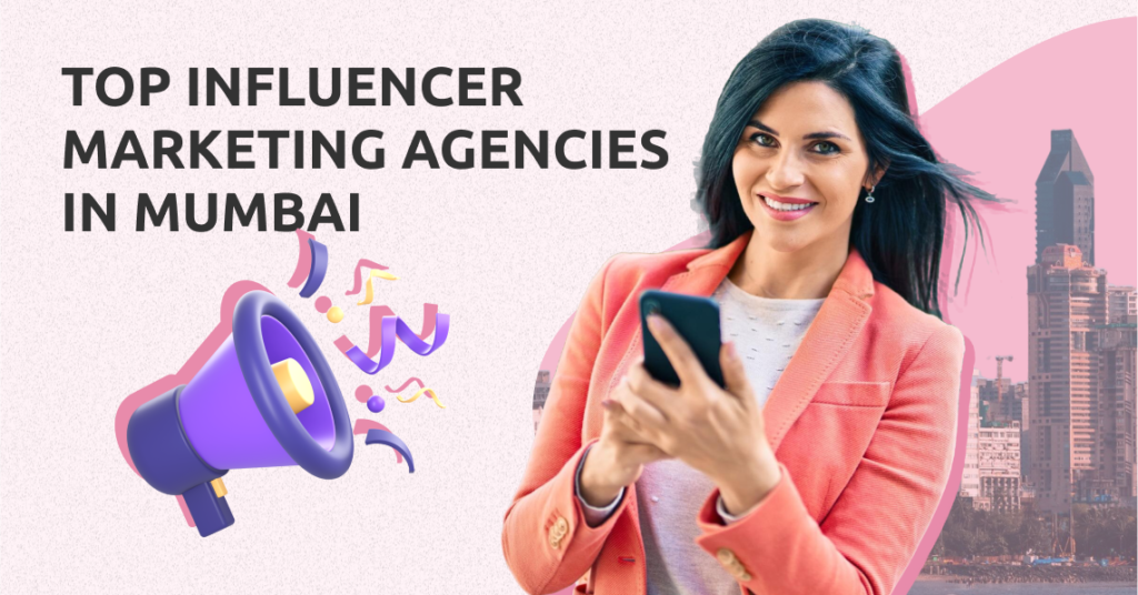 Top Influencer Marketing Agencies in Mumbai