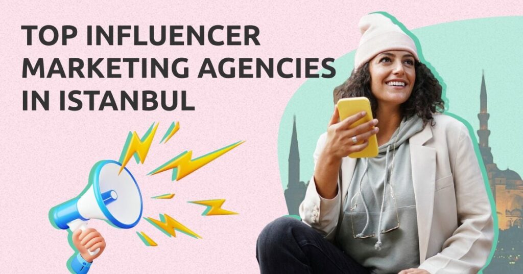 Top Influencer Marketing Agencies in Istanbul