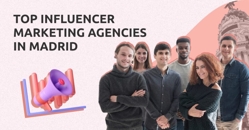 Top Influencer Marketing Agencies in Madrid