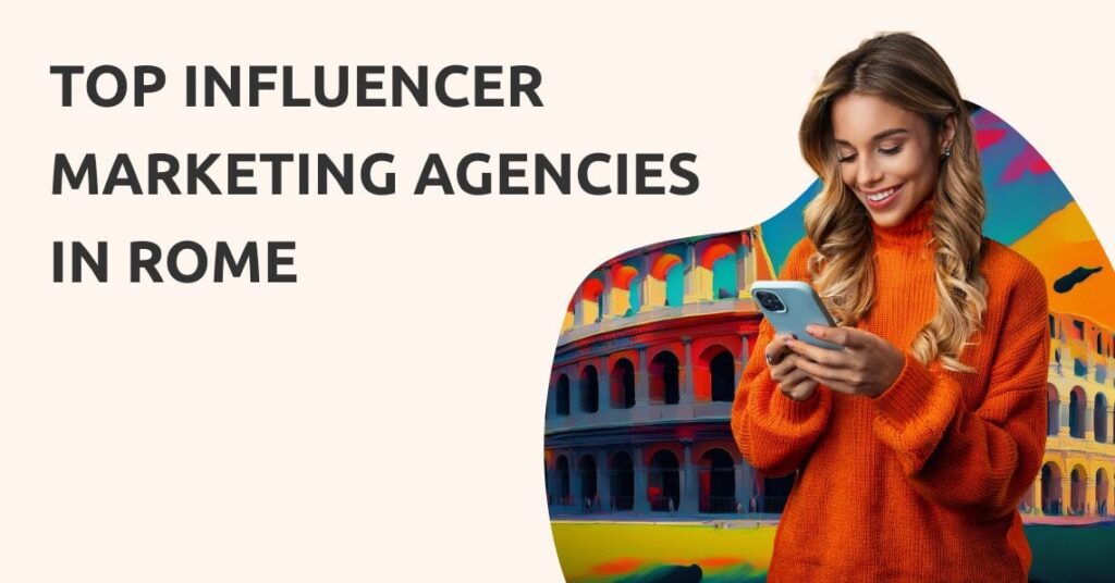 Top 8 Influencer Marketing Agencies in Rome