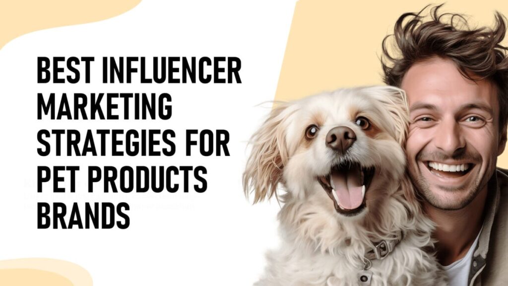 Best Influencer Marketing Strategies For Pet Products