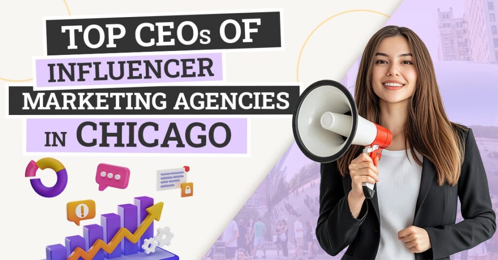 Top 9 CEOs of Influencer Marketing Agencies in Chicago