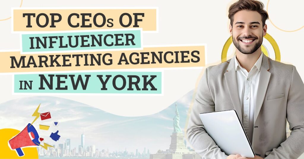Top 14 CEOs of Influencer Marketing Agencies in New York