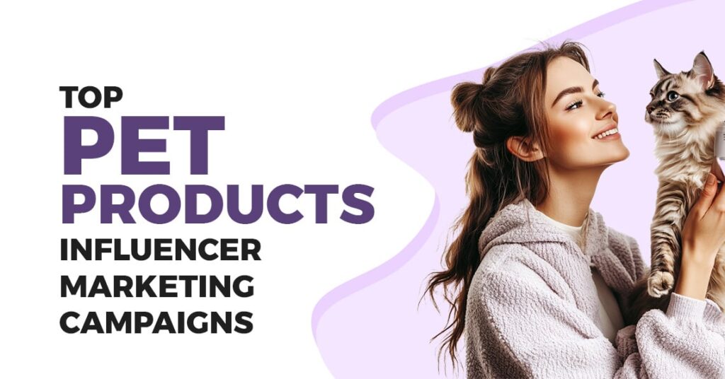 Top Pet Products Influencer Marketing Campaigns