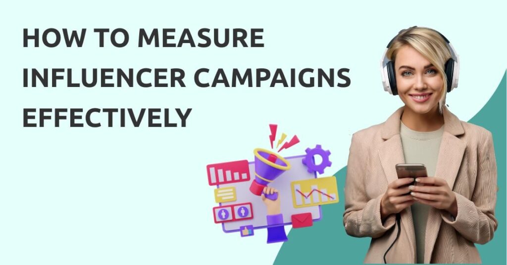 How to Measure Influencer Campaigns Effectively in 2025