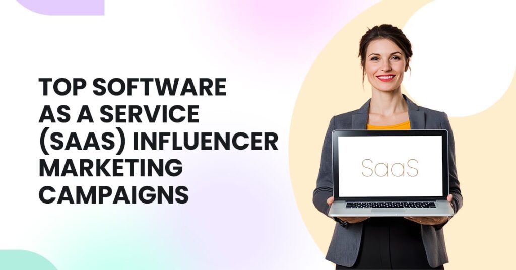 Top Software as a Service (SaaS) Influencer Marketing Campaigns