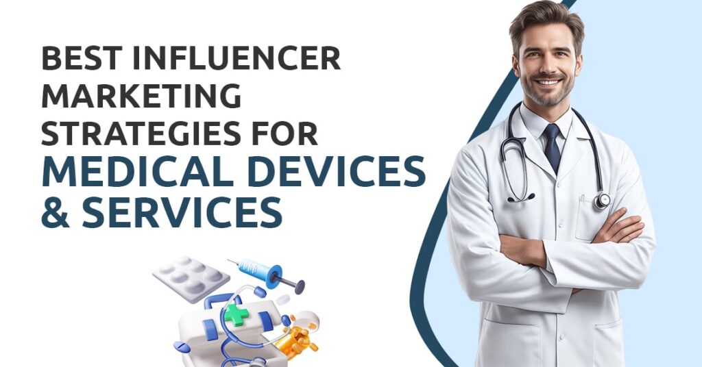 Best Influencer Marketing Strategies for Medical Devices & Services