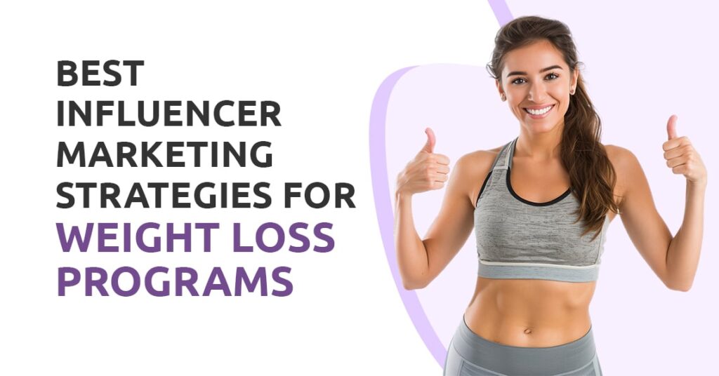 Best Influencer Marketing Strategies for Weight Loss Programs