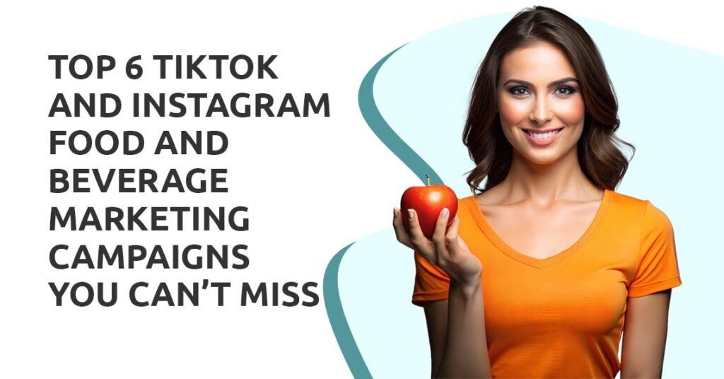 Top 6 TikTok and Instagram Food & Beverage Marketing Campaigns You Can’t Miss