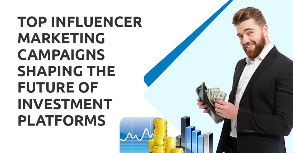 Top Influencer Marketing Campaigns Shaping the Future of Investment Platforms