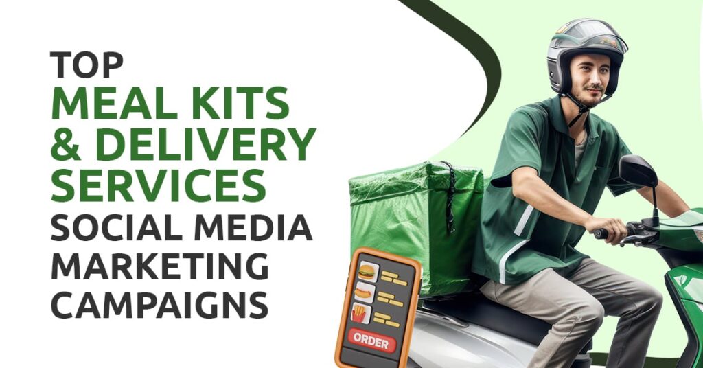 How Meal Kit & Delivery Brands Are Serving Up Winning Social Media Campaigns