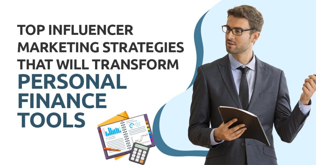 Top Influencer Marketing Strategies That Will Transform Personal Finance Tools