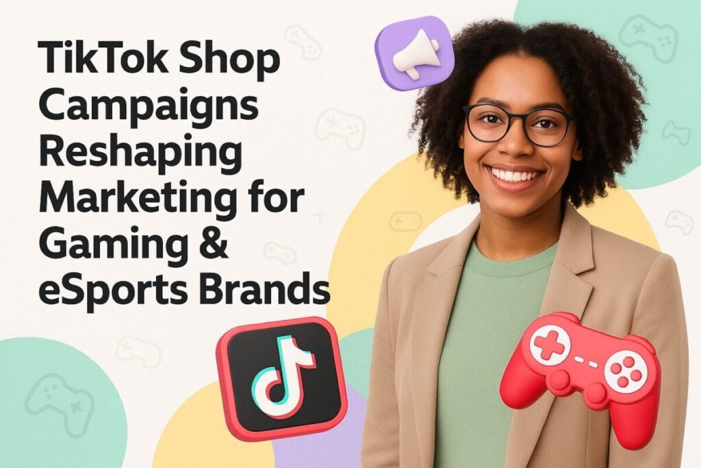 Top TikTok Shop Campaigns Reshaping Marketing for Gaming & eSports Brands