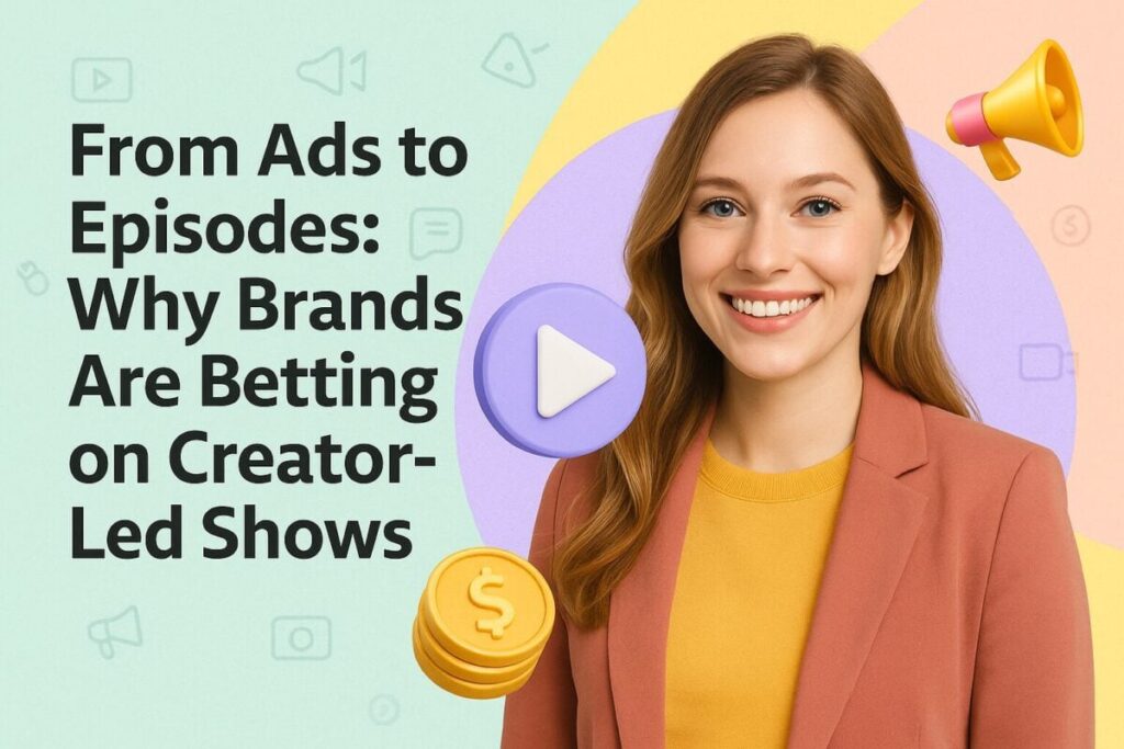Why Brands Are Betting on Creator‑Led Shows