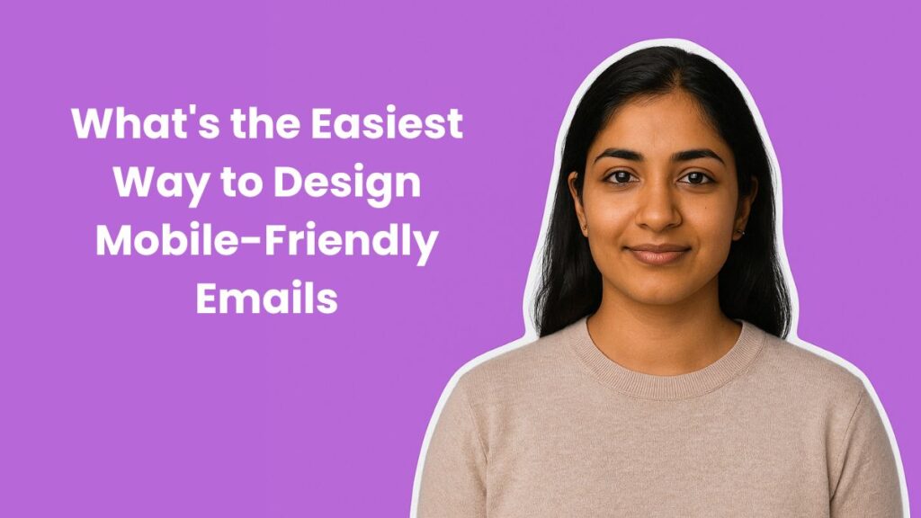 What’s the Easiest Way to Design Mobile-Friendly Emails