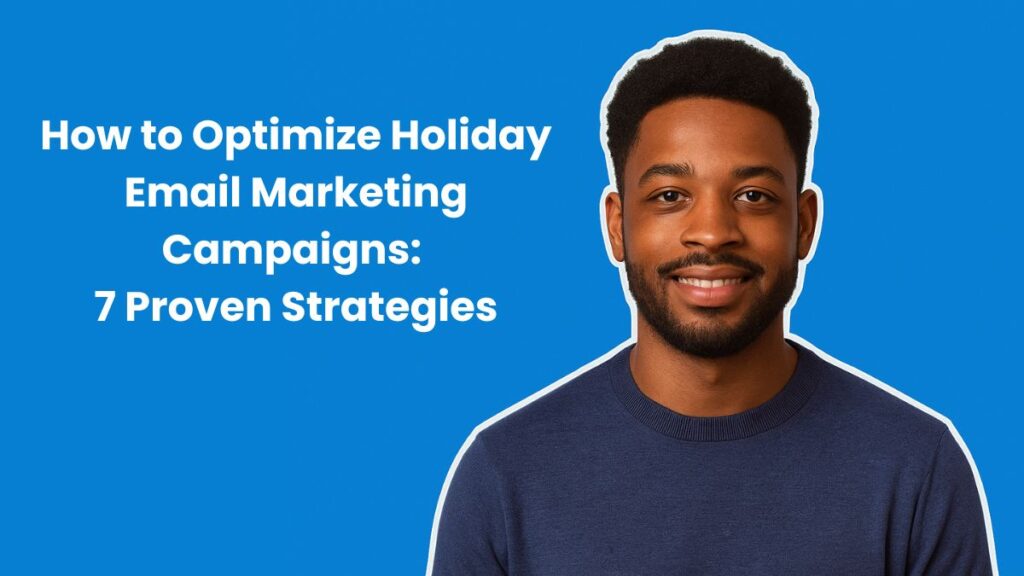 How to Optimize Holiday Email Marketing Campaigns: 7 Proven Strategies