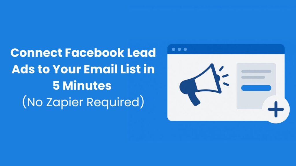 Connect Facebook Lead Ads to Your Email List in 5 Minutes (No Zapier Required)